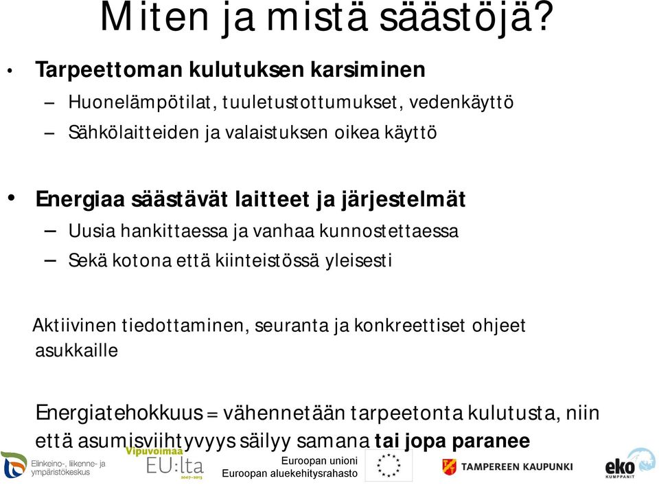 oikea käyttö Energiaa säästävät laitteet ja järjestelmät Uusia hankittaessa ja vanhaa kunnostettaessa Sekä kotona