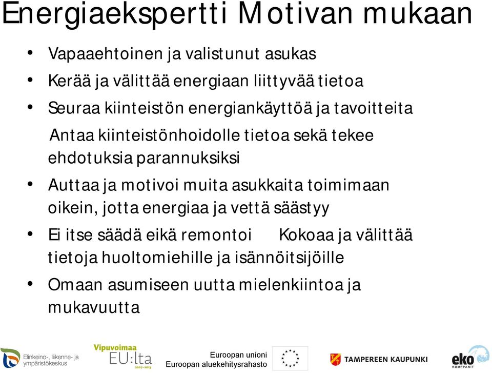 parannuksiksi Auttaa ja motivoi muita asukkaita toimimaan oikein, jotta energiaa ja vettä säästyy Ei itse säädä