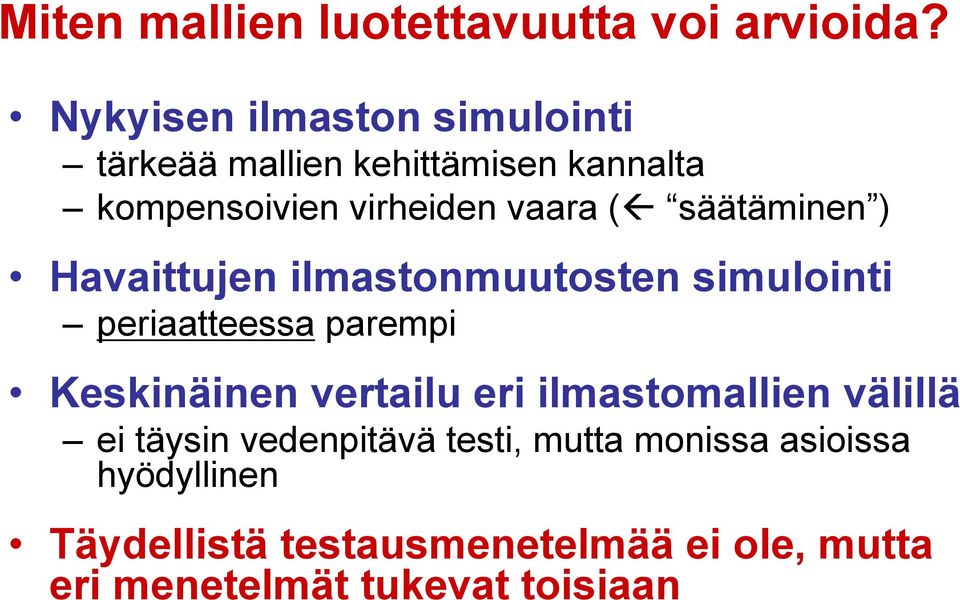 säätäminen ) Havaittujen ilmastonmuutosten simulointi periaatteessa parempi Keskinäinen vertailu eri