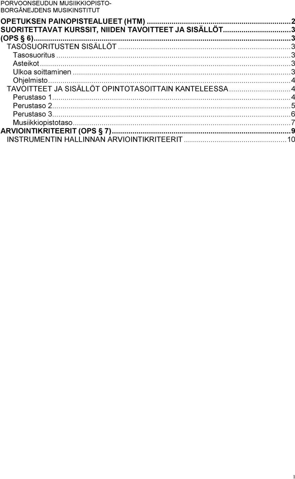 .. 4 TAVOITTEET JA SISÄLLÖT OPINTOTASOITTAIN KANTELEESSA... 4 Perustaso 1... 4 Perustaso 2... 5 Perustaso 3.