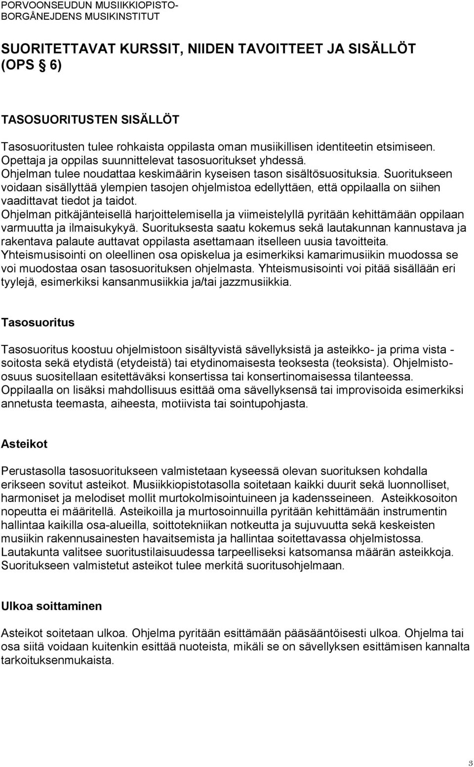 Suoritukseen voidaan sisällyttää ylempien tasojen ohjelmistoa edellyttäen, että oppilaalla on siihen vaadittavat tiedot ja taidot.