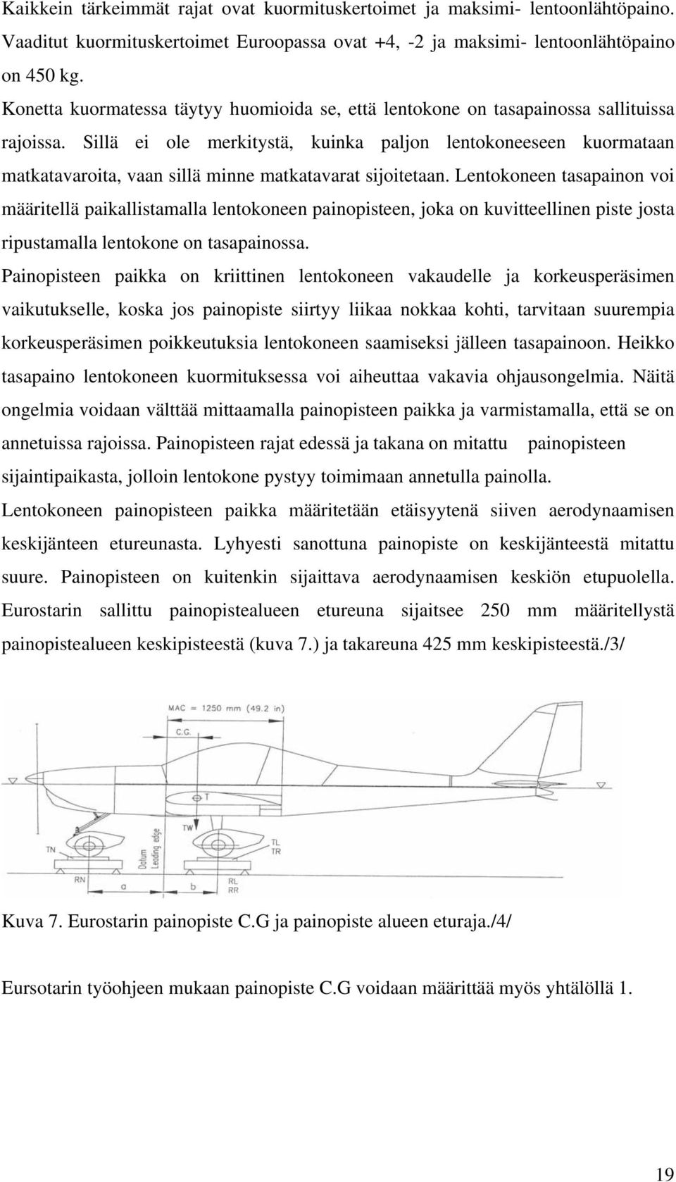 Sillä ei ole merkitystä, kuinka paljon lentokoneeseen kuormataan matkatavaroita, vaan sillä minne matkatavarat sijoitetaan.