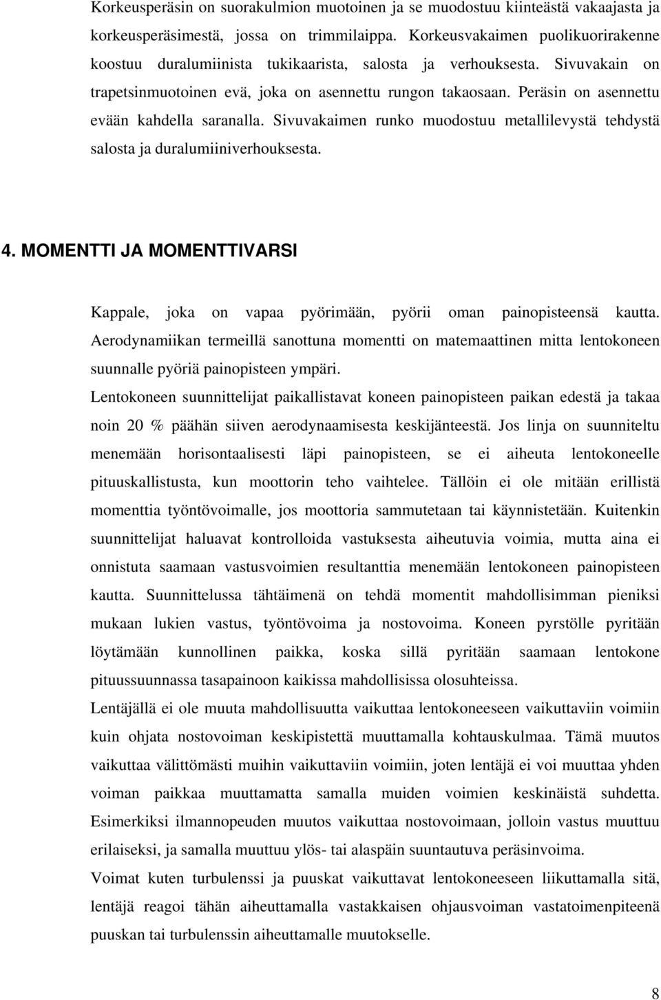 Peräsin on asennettu evään kahdella saranalla. Sivuvakaimen runko muodostuu metallilevystä tehdystä salosta ja duralumiiniverhouksesta. 4.