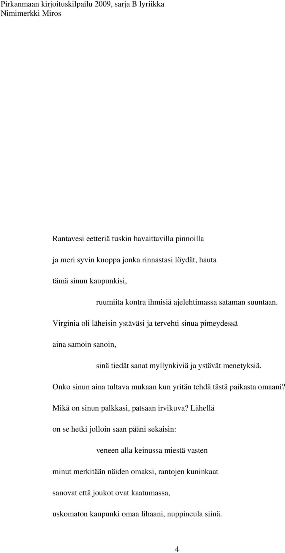 Onko sinun aina tultava mukaan kun yritän tehdä tästä paikasta omaani? Mikä on sinun palkkasi, patsaan irvikuva?