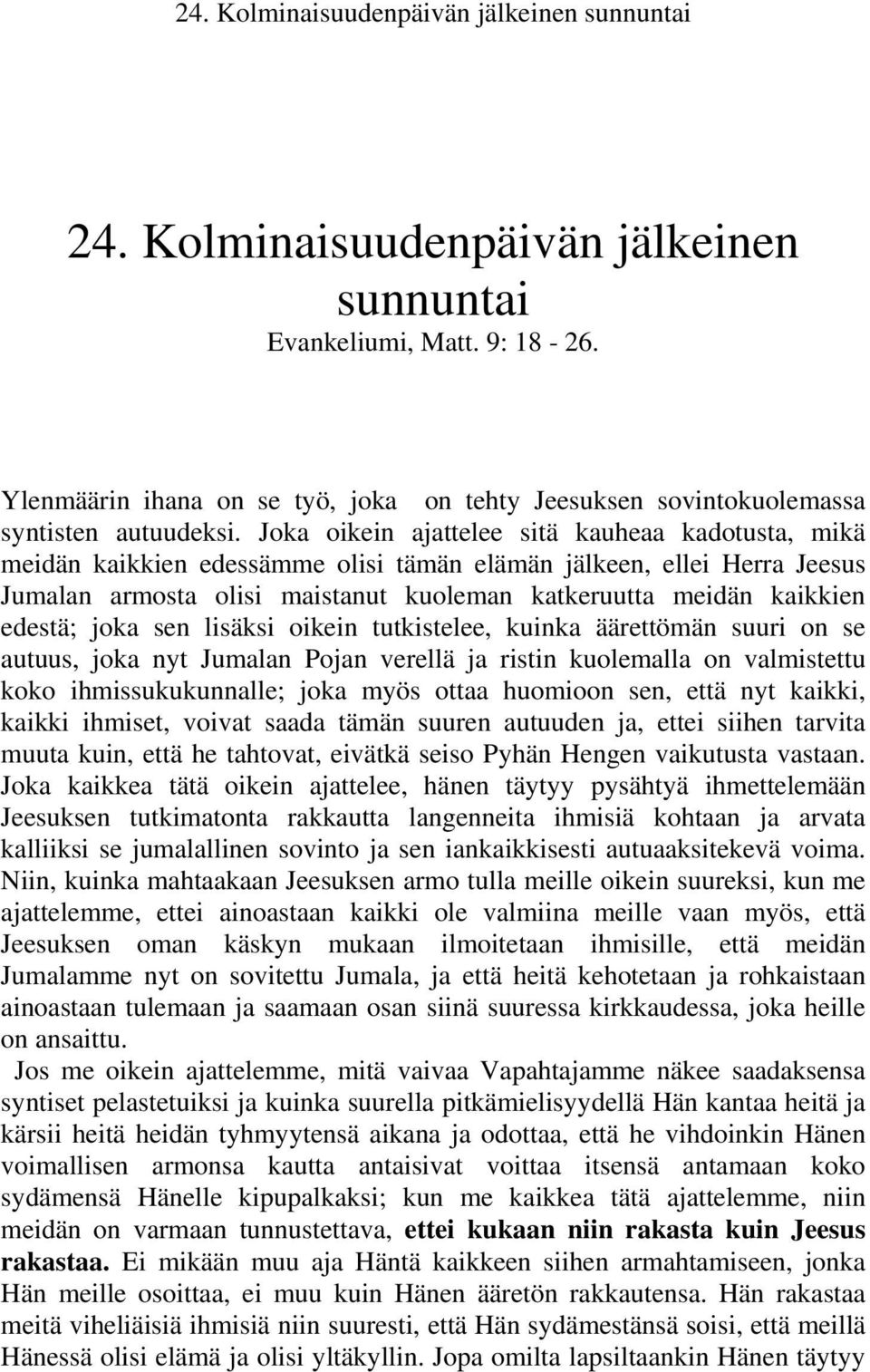 edestä; joka sen lisäksi oikein tutkistelee, kuinka äärettömän suuri on se autuus, joka nyt Jumalan Pojan verellä ja ristin kuolemalla on valmistettu koko ihmissukukunnalle; joka myös ottaa huomioon