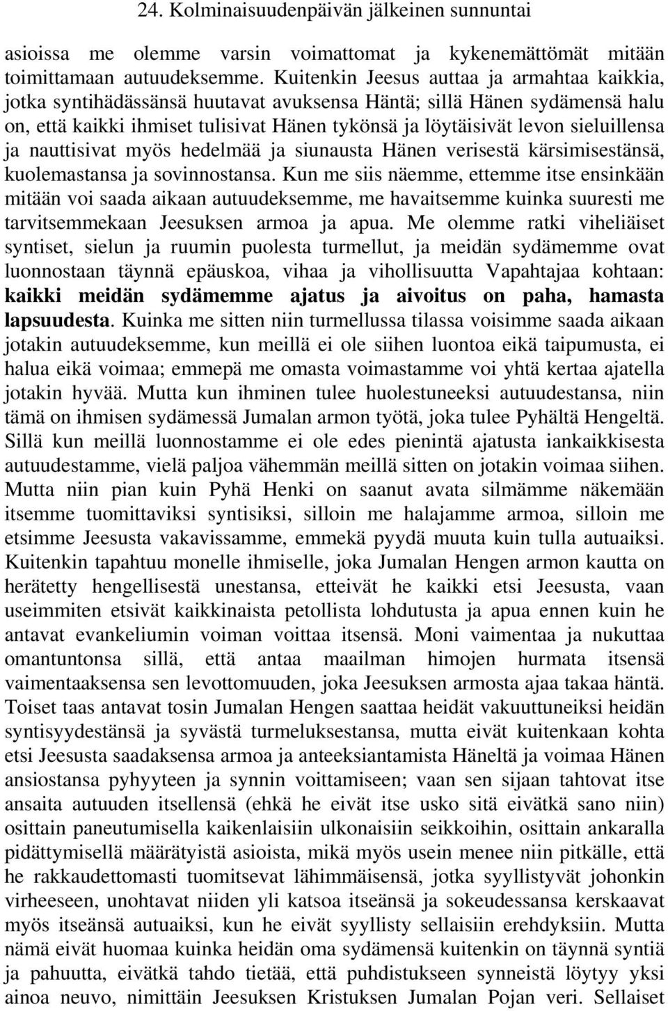sieluillensa ja nauttisivat myös hedelmää ja siunausta Hänen verisestä kärsimisestänsä, kuolemastansa ja sovinnostansa.