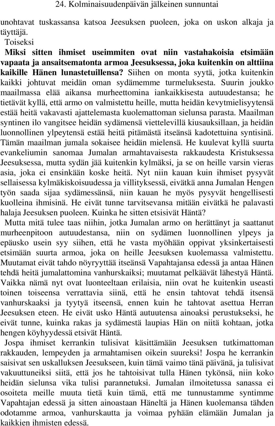Siihen on monta syytä, jotka kuitenkin kaikki johtuvat meidän oman sydämemme turmeluksesta.