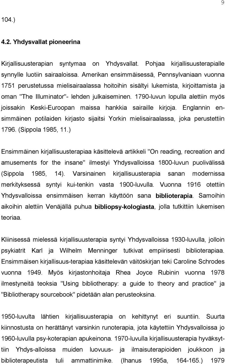 1790-luvun lopulla alettiin myös joissakin Keski-Euroopan maissa hankkia sairaille kirjoja. Englannin ensimmäinen potilaiden kirjasto sijaitsi Yorkin mielisairaalassa, joka perustettiin 1796.