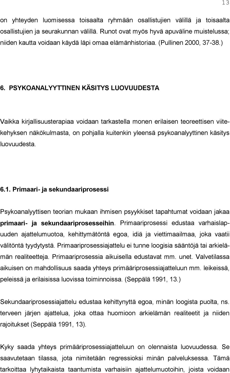 PSYKOANALYYTTINEN KÄSITYS LUOVUUDESTA Vaikka kirjallisuusterapiaa voidaan tarkastella monen erilaisen teoreettisen viitekehyksen näkökulmasta, on pohjalla kuitenkin yleensä psykoanalyyttinen käsitys
