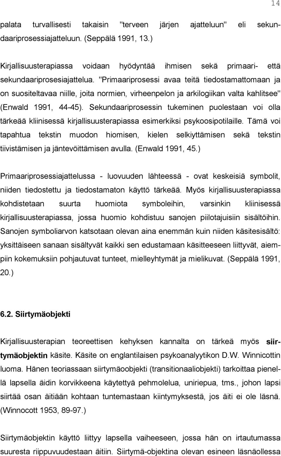 "Primaariprosessi avaa teitä tiedostamattomaan ja on suositeltavaa niille, joita normien, virheenpelon ja arkilogiikan valta kahlitsee" (Enwald 1991, 44-45).