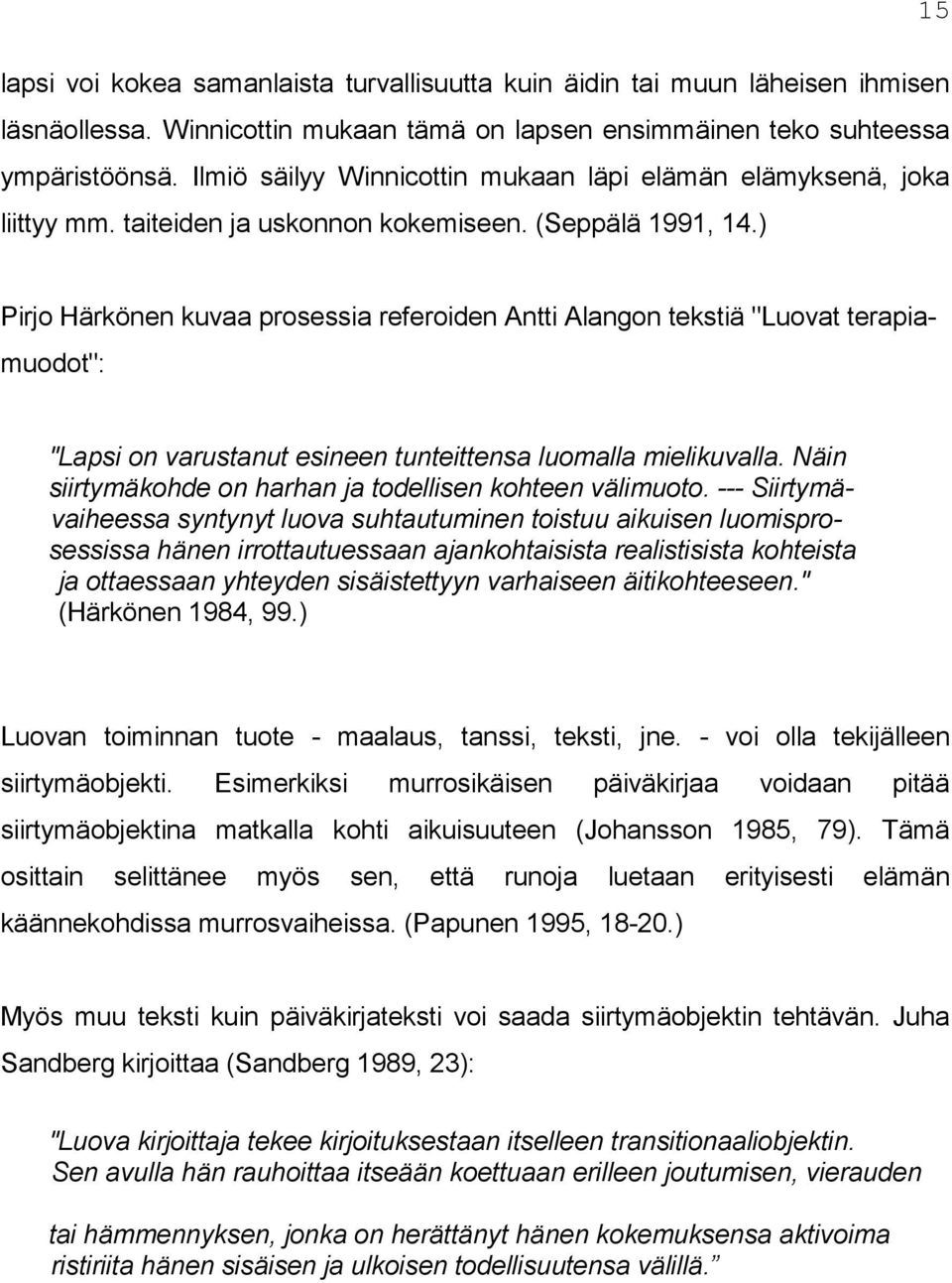 ) Pirjo Härkönen kuvaa prosessia referoiden Antti Alangon tekstiä "Luovat terapia- muodot": "Lapsi on varustanut esineen tunteittensa luomalla mielikuvalla.