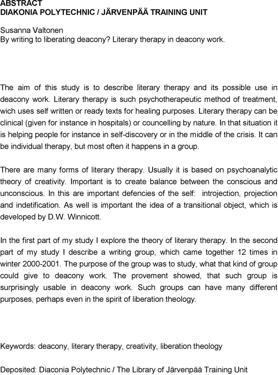 Literary therapy is such psychotherapeutic method of treatment, wich uses self written or ready texts for healing purposes.