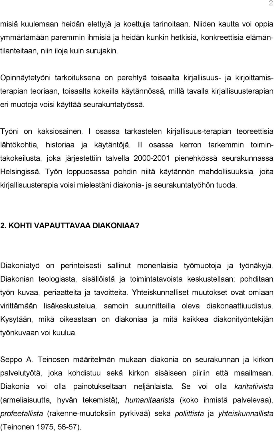 seurakuntatyössä. Työni on kaksiosainen. I osassa tarkastelen kirjallisuus-terapian teoreettisia lähtökohtia, historiaa ja käytäntöjä.