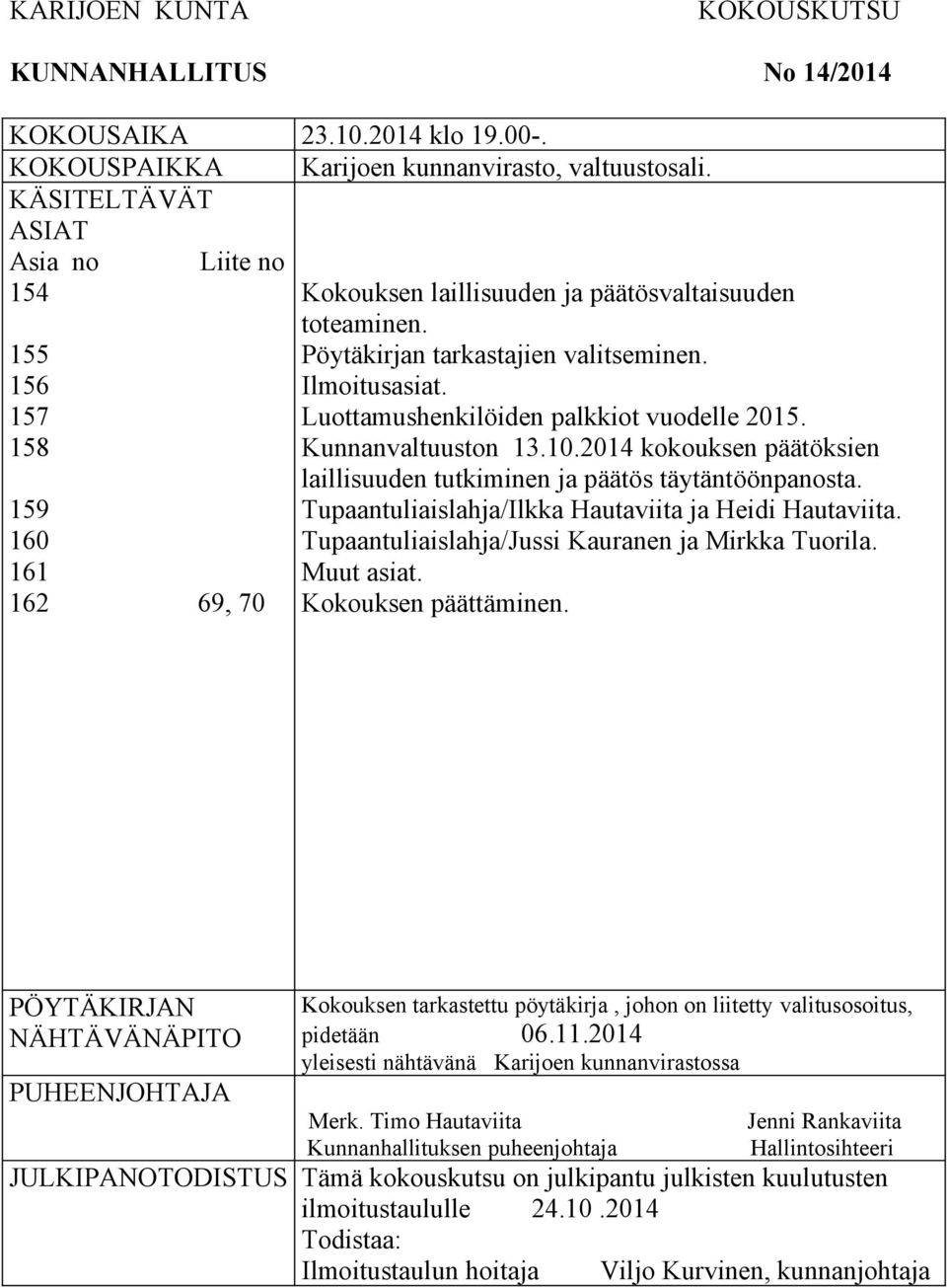 Luottamushenkilöiden palkkiot vuodelle 2015. Kunnanvaltuuston 13.10.2014 kokouksen päätöksien laillisuuden tutkiminen ja päätös täytäntöönpanosta.