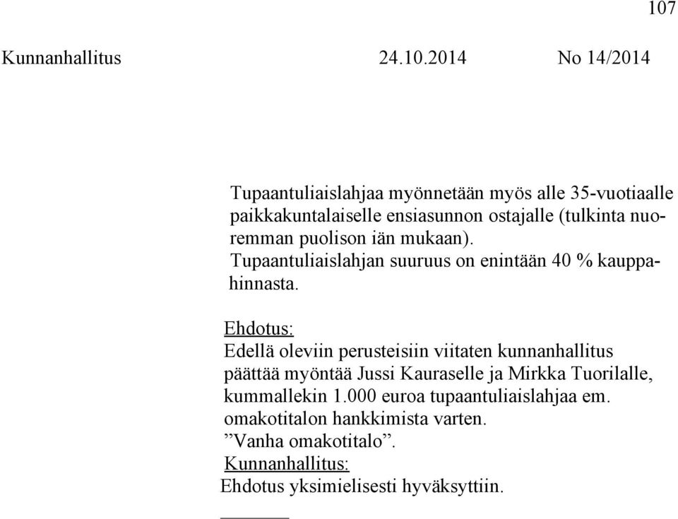 Ehdotus: Edellä oleviin perusteisiin viitaten kunnanhallitus päättää myöntää Jussi Kauraselle ja Mirkka