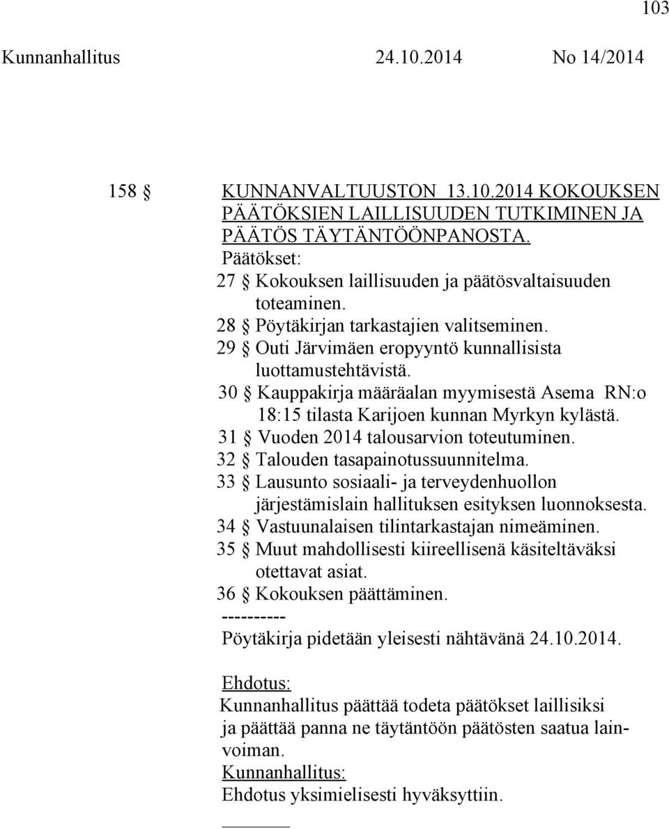 31 Vuoden 2014 talousarvion toteutuminen. 32 Talouden tasapainotussuunnitelma. 33 Lausunto sosiaali- ja terveydenhuollon järjestämislain hallituksen esityksen luonnoksesta.