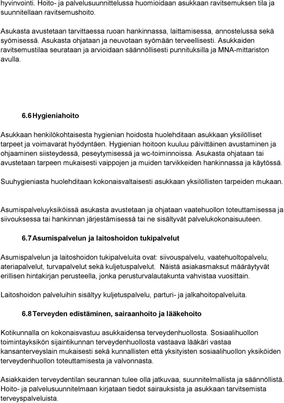 Asukkaiden ravitsemustilaa seurataan ja arvioidaan säännöllisesti punnituksilla ja MNA-mittariston avulla. 6.