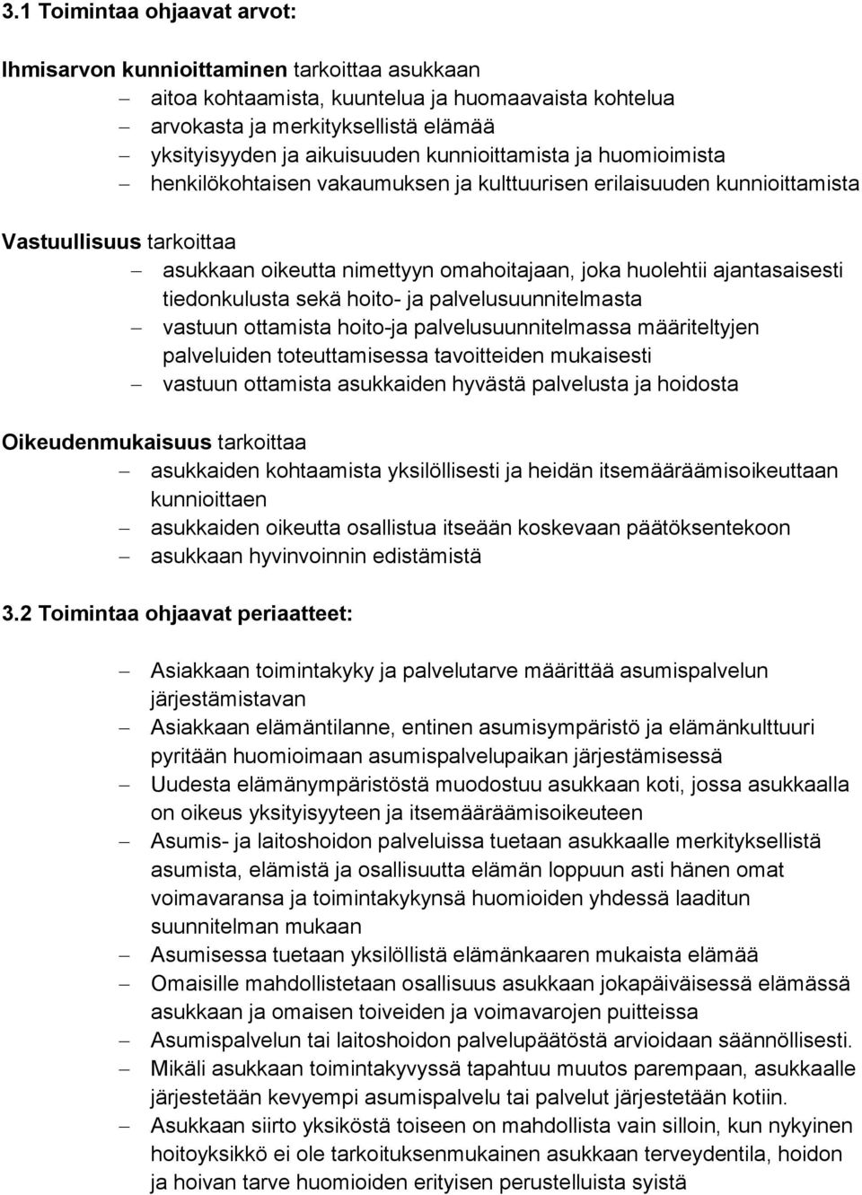 ajantasaisesti tiedonkulusta sekä hoito- ja palvelusuunnitelmasta vastuun ottamista hoito-ja palvelusuunnitelmassa määriteltyjen palveluiden toteuttamisessa tavoitteiden mukaisesti vastuun ottamista