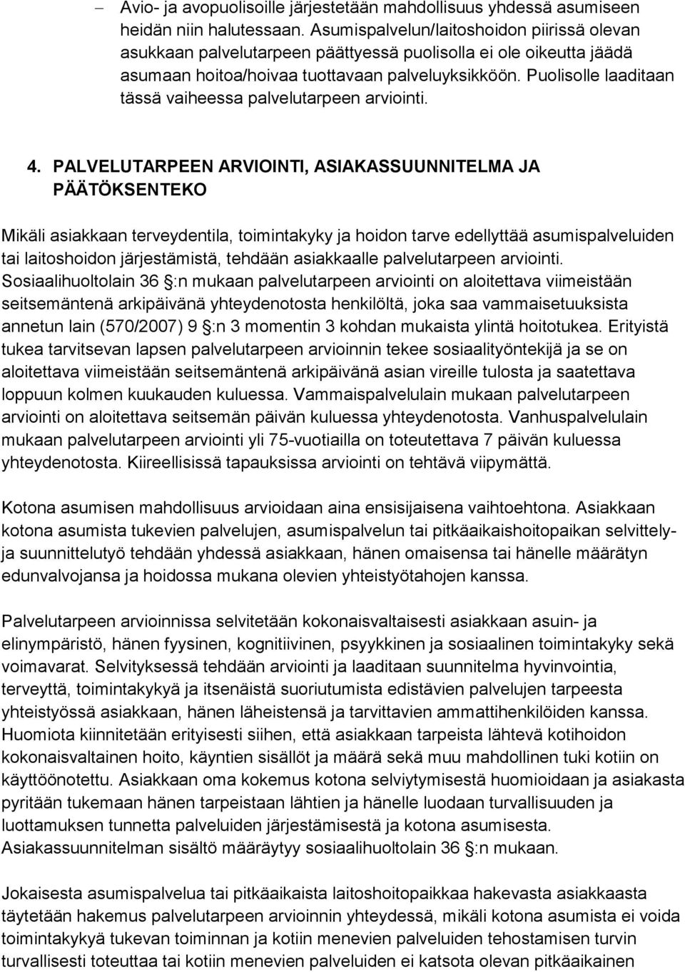 Puolisolle laaditaan tässä vaiheessa palvelutarpeen arviointi. 4.