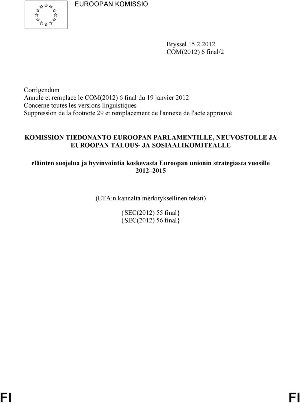 linguistiques Suppression de la footnote 29 et remplacement de l'annexe de l'acte approuvé KOMISSION TIEDONANTO EUROOPAN