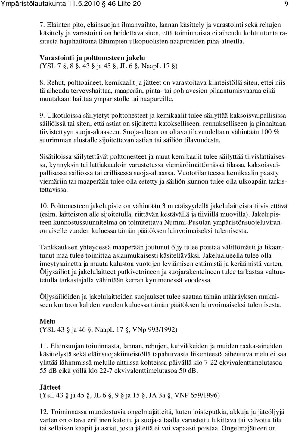 lähimpien ulkopuolisten naapureiden piha-alueilla. Varastointi ja polttonesteen jakelu (YSL 7, 8, 43 ja 45, JL 6, NaapL 17 ) 8.