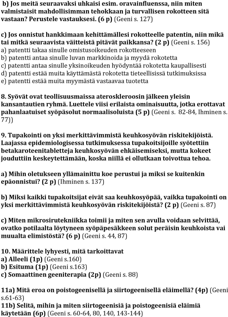 156) a) patentti takaa sinulle omistusoikeuden rokotteeseen b) patentti antaa sinulle luvan markkinoida ja myydä rokotetta c) patentti antaa sinulle yksinoikeuden hyödyntää rokotetta kaupallisesti d)