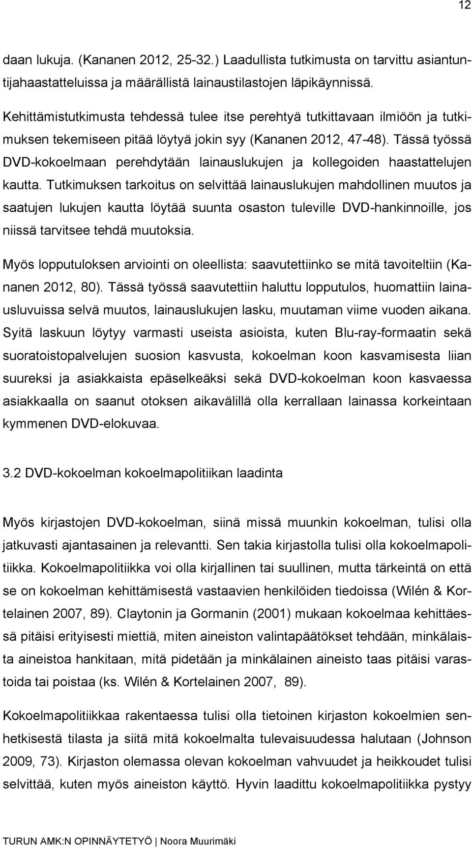 Tässä työssä DVD-kokoelmaan perehdytään lainauslukujen ja kollegoiden haastattelujen kautta.