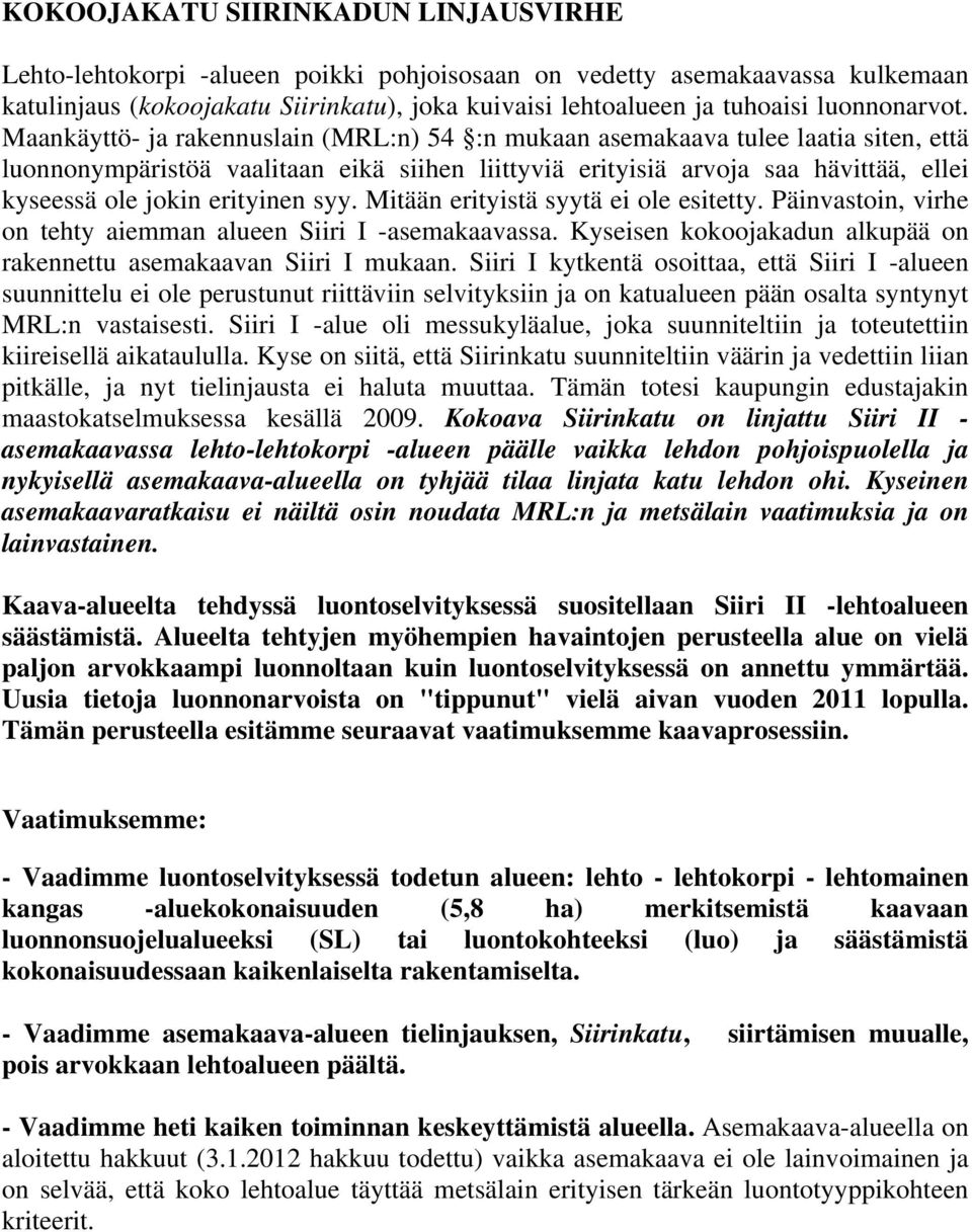 Maankäyttö- ja rakennuslain (MRL:n) 54 :n mukaan asemakaava tulee laatia siten, että luonnonympäristöä vaalitaan eikä siihen liittyviä erityisiä arvoja saa hävittää, ellei kyseessä ole jokin