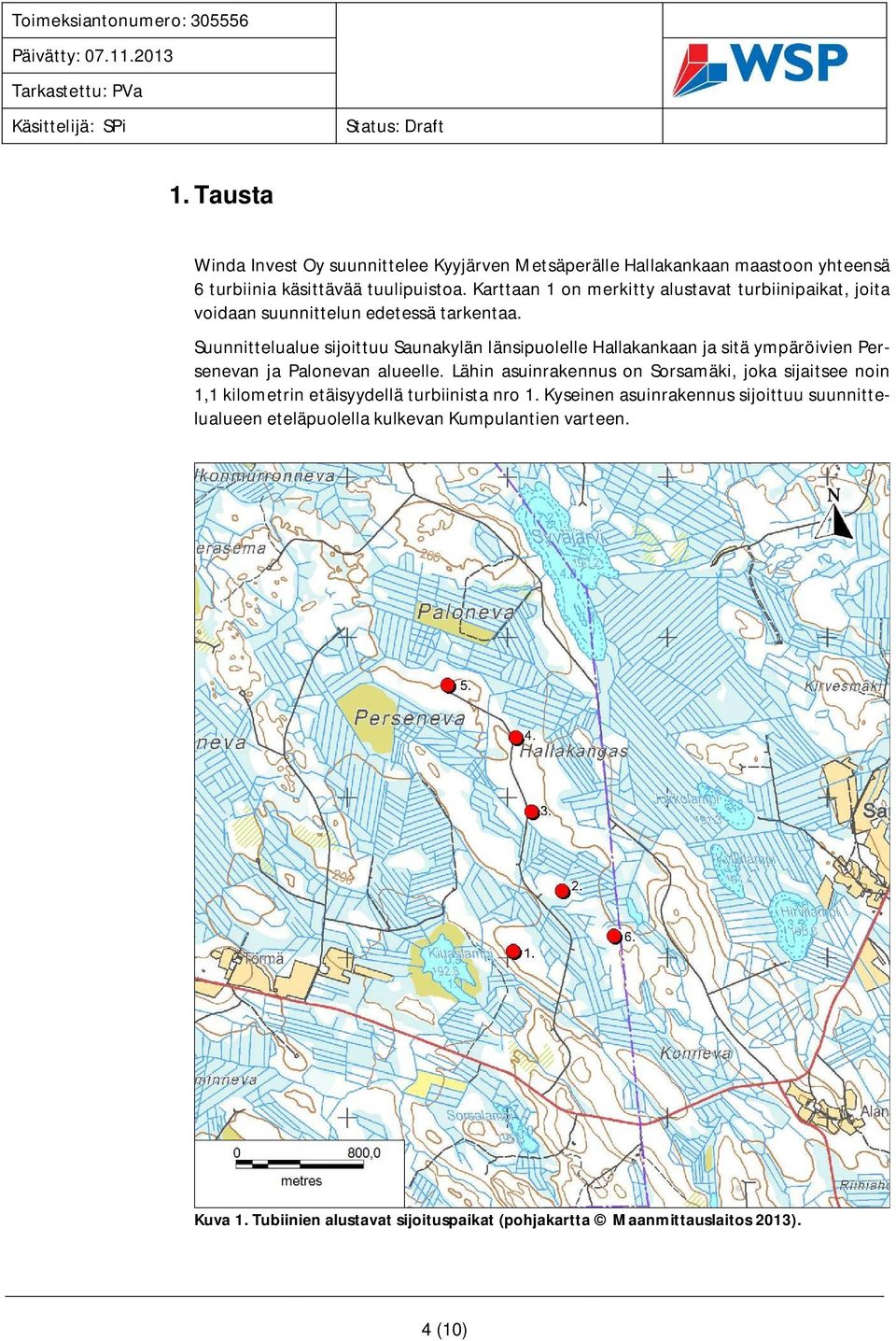 Suunnittelualue sijoittuu Saunakylän länsipuolelle Hallakankaan ja sitä ympäröivien Persenevan ja Palonevan alueelle.