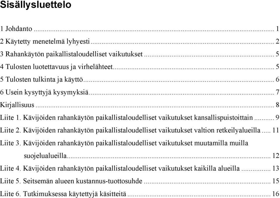 .. 9 Liite 2. Kävijöiden rahankäytön paikallistaloudelliset vaikutukset valtion retkeilyalueilla... 11 Liite 3.