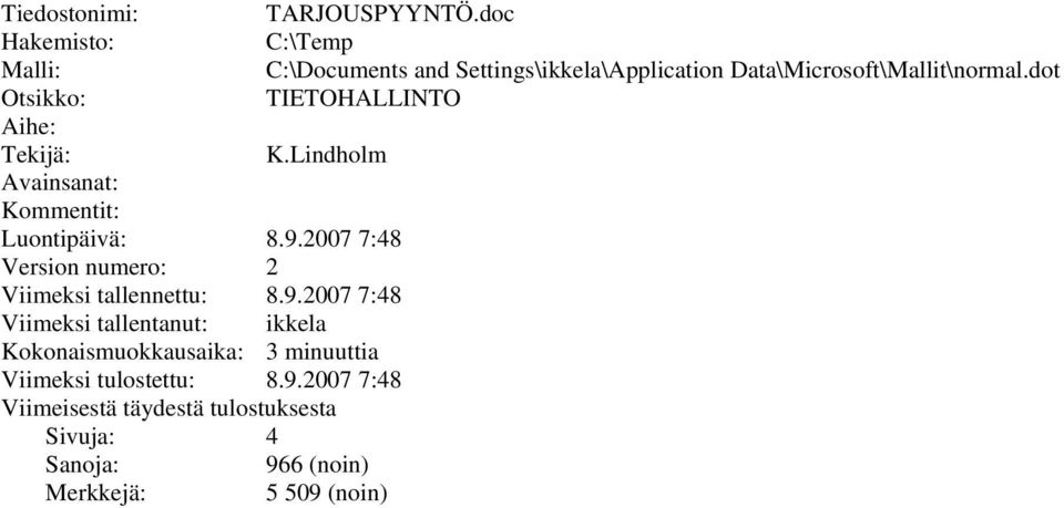 dot Otsikko: TIETOHALLINTO Aihe: Tekijä: K.Lindholm Avainsanat: Kommentit: Luontipäivä: 8.9.