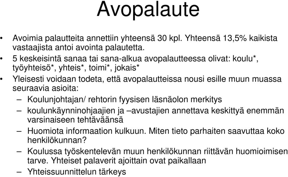 muassa seuraavia asioita: Koulunjohtajan/ rehtorin fyysisen läsnäolon merkitys koulunkäynninohjaajien ja avustajien annettava keskittyä enemmän varsinaiseen tehtäväänsä