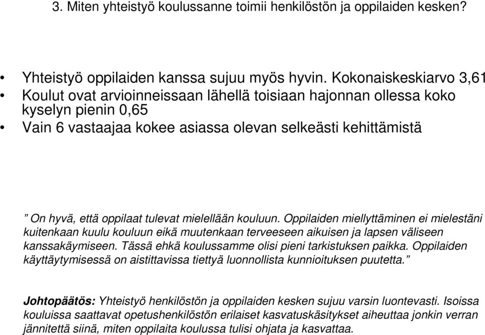 tulevat mielellään kouluun. Oppilaiden miellyttäminen ei mielestäni kuitenkaan kuulu kouluun eikä muutenkaan terveeseen aikuisen ja lapsen väliseen kanssakäymiseen.