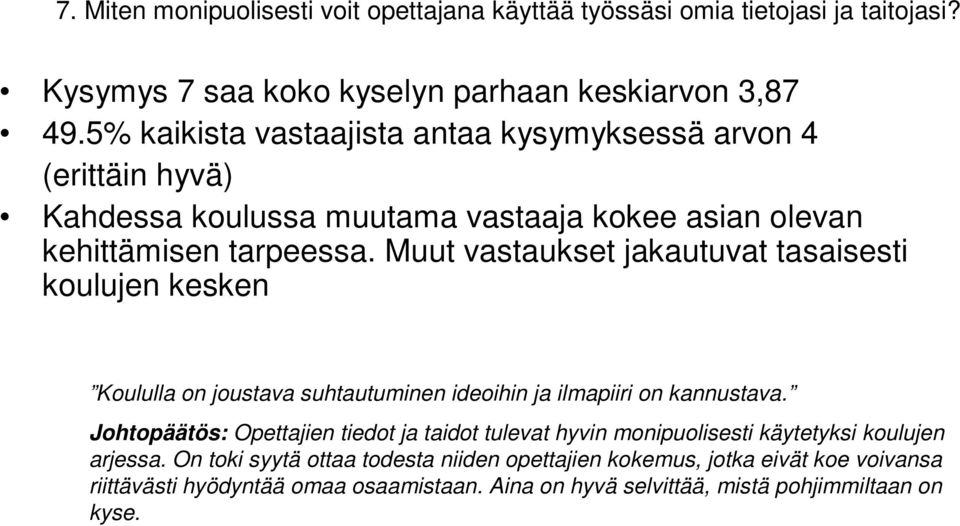 Muut vastaukset jakautuvat tasaisesti koulujen kesken Koululla on joustava suhtautuminen ideoihin ja ilmapiiri on kannustava.