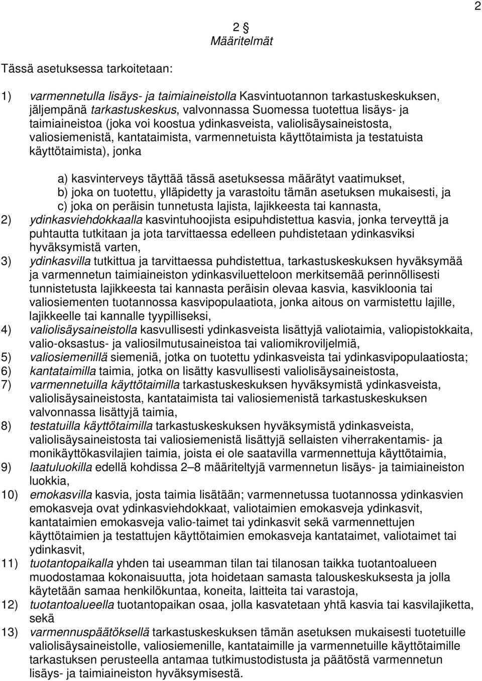 tässä asetuksessa määrätyt vaatimukset, b) joka on tuotettu, ylläpidetty ja varastoitu tämän asetuksen mukaisesti, ja c) joka on peräisin tunnetusta lajista, lajikkeesta tai kannasta, 2)