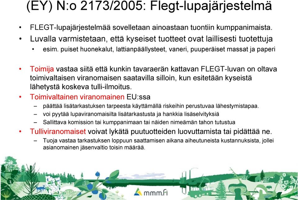 kun esitetään kyseistä lähetystä koskeva tulli-ilmoitus. Toimivaltainen viranomainen EU:ssa päättää lisätarkastuksen tarpeesta käyttämällä riskeihin perustuvaa lähestymistapaa.