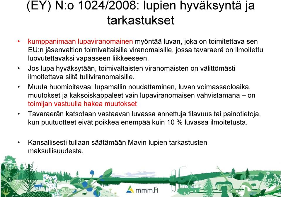 Muuta huomioitavaa: lupamallin noudattaminen, luvan voimassaoloaika, muutokset ja kaksoiskappaleet vain lupaviranomaisen vahvistamana on toimijan vastuulla hakea muutokset Tavaraerän