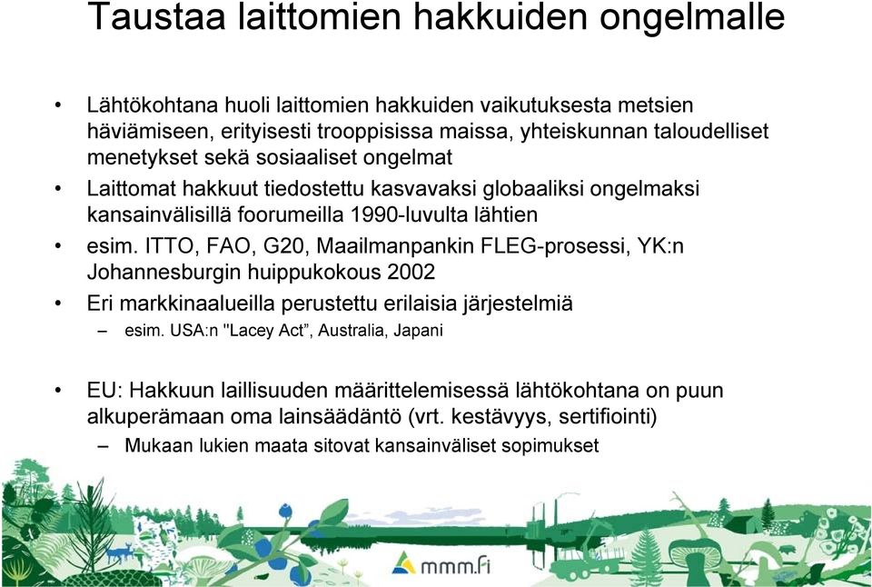 ITTO, FAO, G20, Maailmanpankin FLEG-prosessi, YK:n Johannesburgin huippukokous 2002 Eri markkinaalueilla perustettu erilaisia järjestelmiä esim.