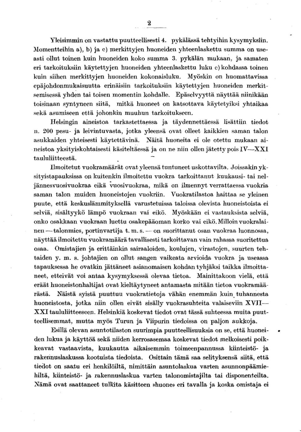 Myöskin on huomattavissa epäjohdonmukaisuutta erinäisiin tarkoituksiin käytettyjen huoneiden merkitsemisessä yhden tai toisen momentin kohdalle.