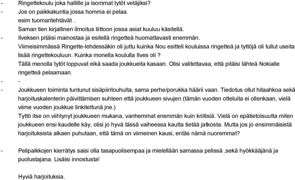 Viimeisimmässä Ringettelehdessäkin oli juttu kuinka Nou esitteli kouluissa ringetteä ja tyttöjä oli tullut useita lisää ringettekouluun. Kuinka monella koululla Ilves oli?