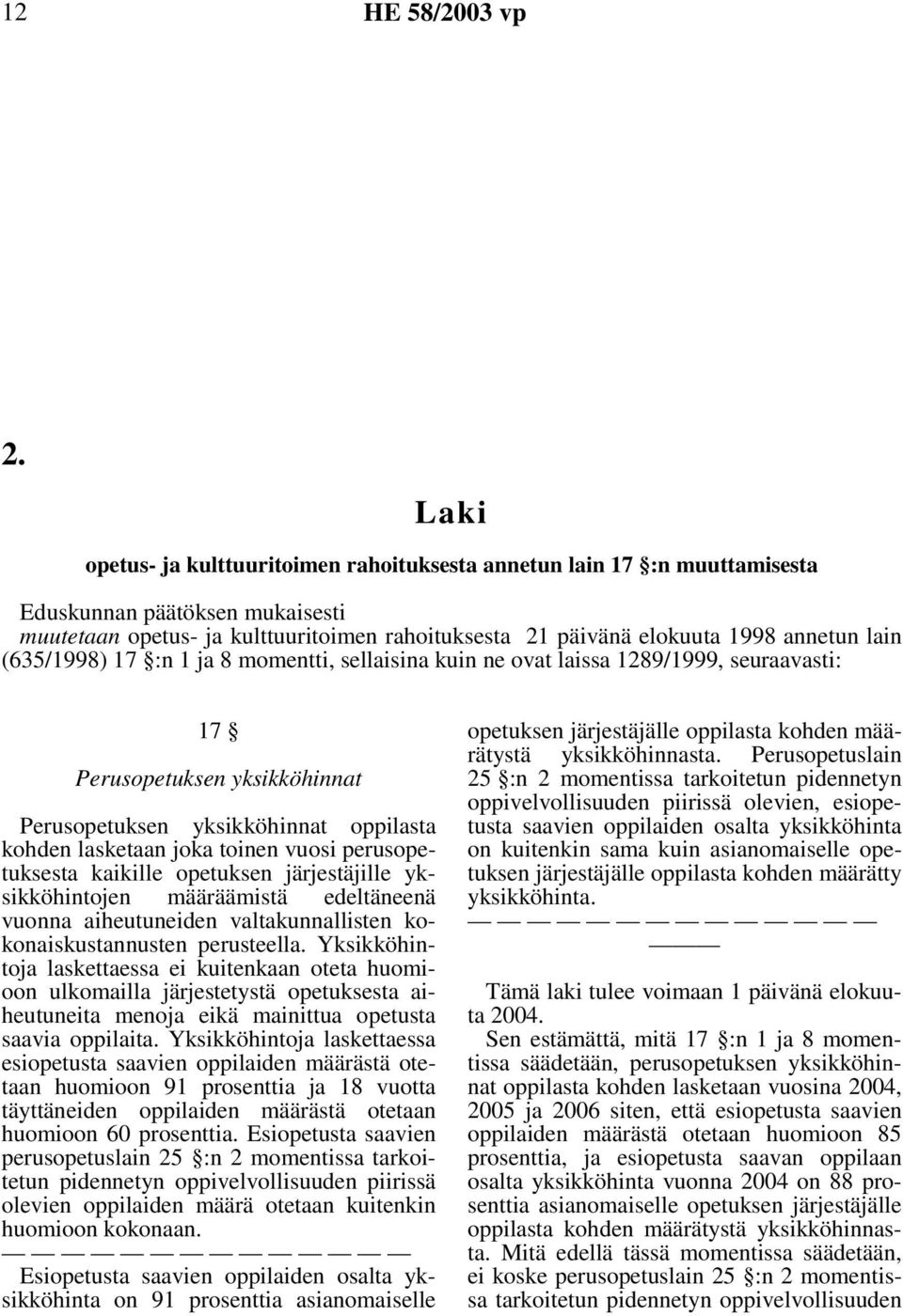 toinen vuosi perusopetuksesta kaikille opetuksen järjestäjille yksikköhintojen määräämistä edeltäneenä vuonna aiheutuneiden valtakunnallisten kokonaiskustannusten perusteella.