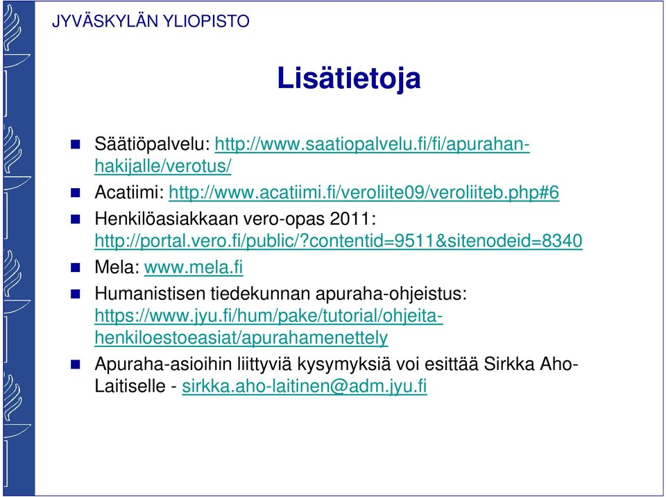 contentid=9511&sitenodeid=8340 Mela: www.mela.fi Humanistisen tiedekunnan apuraha-ohjeistus: https://www.jyu.