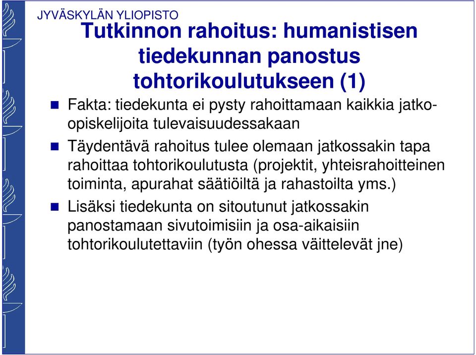 rahoittaa tohtorikoulutusta (projektit, yhteisrahoitteinen toiminta, apurahat säätiöiltä ja rahastoilta yms.