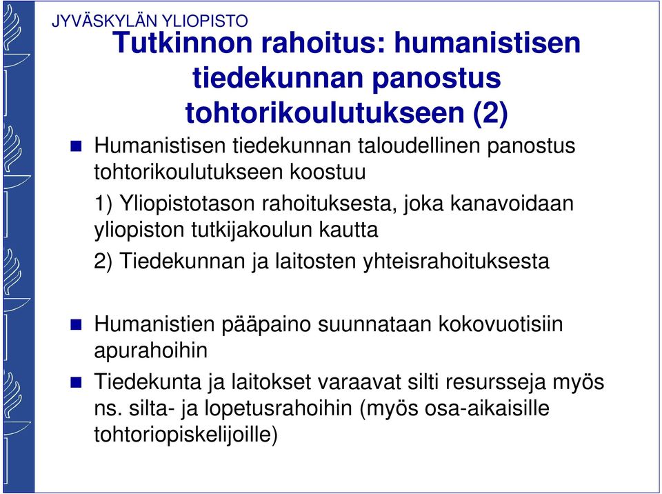 kautta 2) Tiedekunnan ja laitosten yhteisrahoituksesta Humanistien pääpaino suunnataan kokovuotisiin apurahoihin