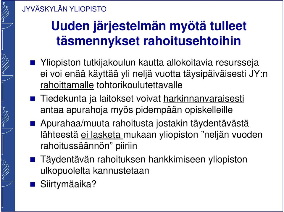 harkinnanvaraisesti antaa apurahoja myös pidempään opiskelleille Apurahaa/muuta rahoitusta jostakin täydentävästä lähteestä ei