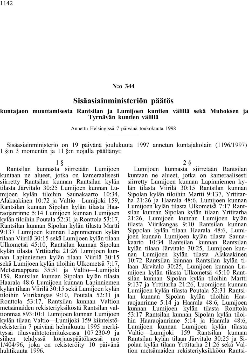 kameraalisesti siirretty Rantsilan kunnan Rantsilan kylän tilasta Järvitalo 30:25 Lumijoen kunnan Lumijoen kylän tiloihin Saunakaarto 10:34, Alakaakinen 10:72 ja Valtio Lumijoki 159, Rantsilan kunnan