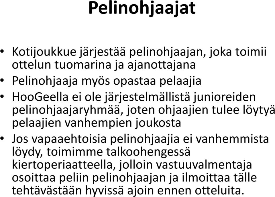 pelaajien vanhempien joukosta Jos vapaaehtoisia pelinohjaajia ei vanhemmista löydy, toimimme talkoohengessä