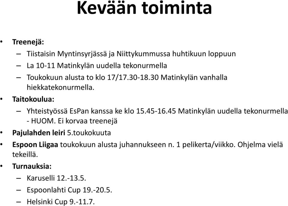 45-16.45 Matinkylän uudella tekonurmella - HUOM. Ei korvaa treenejä Pajulahden leiri 5.