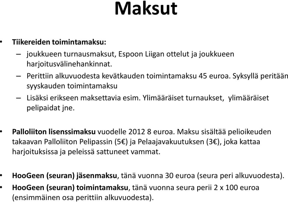 Ylimääräiset turnaukset, ylimääräiset pelipaidat jne. Palloliiton lisenssimaksu vuodelle 2012 8 euroa.