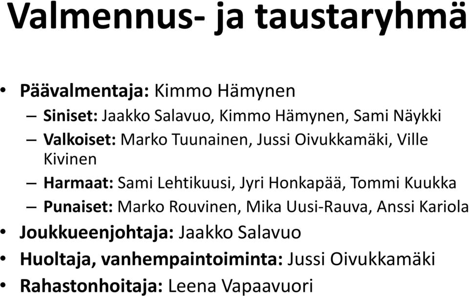 Jyri Honkapää, Tommi Kuukka Punaiset: Marko Rouvinen, Mika Uusi-Rauva, Anssi Kariola